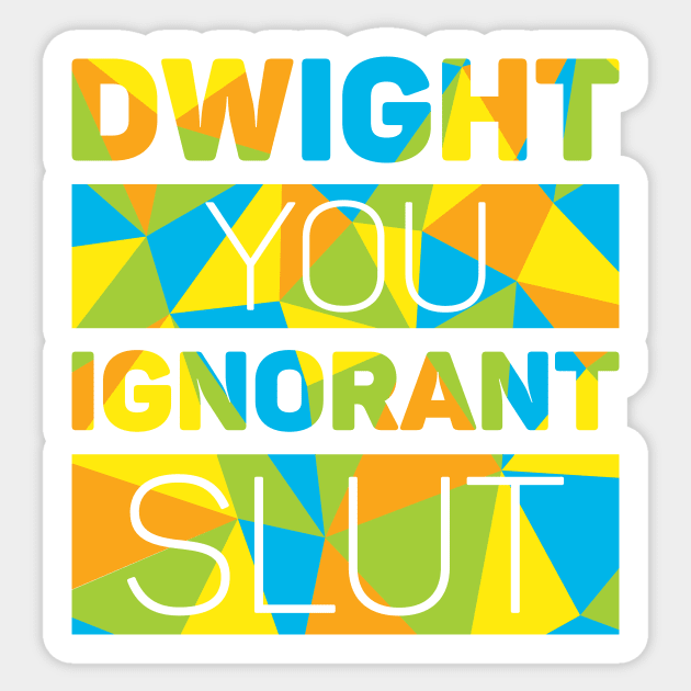 Dwight You Ignorant Slut Sticker by polliadesign